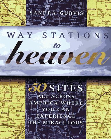 Stock image for Way Stations to Heaven: 50 Major Visionary Shrines in the United States for sale by Wonder Book