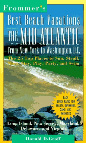 Stock image for Frommer's Best Beach Vacations: The Mid-Atlantic: From New York to Washington, D.C.; The 25 Top Places to Sun, Stroll, Shop, Stay, Play, Party, and Sw for sale by ThriftBooks-Atlanta