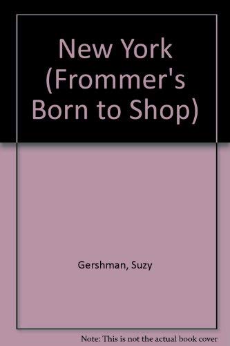 Born to Shop New York: The Ultimate Guide for Travelers Who Love to Shop (6th ed) (9780028606996) by Suzy Gershman