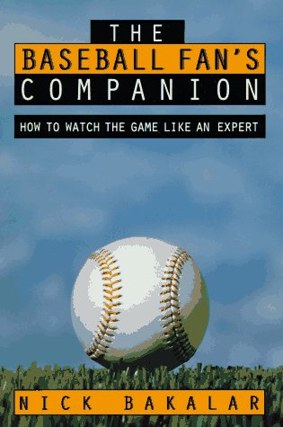 

The Baseball Fan's Companion: How to Master the Subtleties of the World's Most Complex Team Sport and Learn to Watch the Game Like an Expert