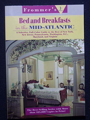 Beispielbild fr Frommer's Bed and Breakfast in the Mid-Atlantic: A Selective, Full-Color Guide to the Best of New York, New Jersey, Pennsylvania, Washington, D.C., Maryland, and Virginia zum Verkauf von Wonder Book