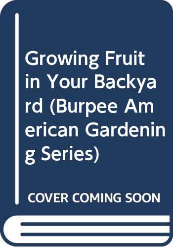 9780028609874: Growing Fruit in Your Backyard (Burpee American Gardening Series)