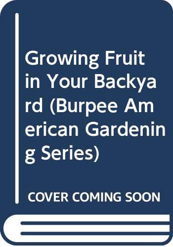 Stock image for Growing Fruit in Your Backyard (Burpee American Gardening Series) for sale by Wonder Book