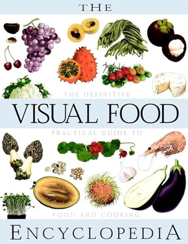 Stock image for The Visual Food Encyclopedia : The Definitive Practical Guide to Food and Cooking for sale by Better World Books