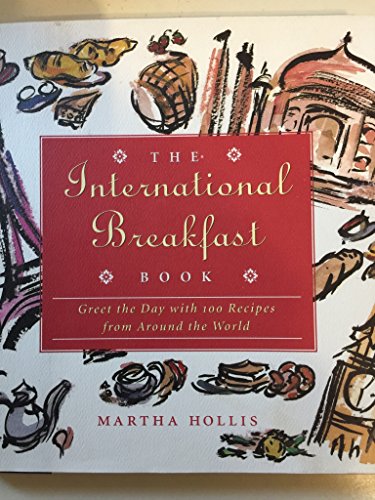 Stock image for The International Breakfast Book: Greet the Day with 100 Recipes from Around the World for sale by ThriftBooks-Atlanta