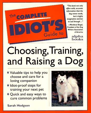 Beispielbild fr Complete Idiot's Guide to Choosing, Training, and Raising a Dog zum Verkauf von Better World Books
