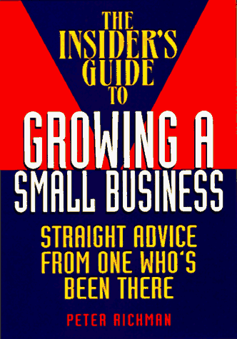 Stock image for Insider's Guide to Growing Small Businesses : Straight Advice from One Who's Been There for sale by Better World Books