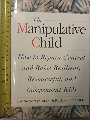 Stock image for THe Manipulative Child : How to Regain Control and Raise Resilient, Resourceful,and Independent Kids for sale by SecondSale