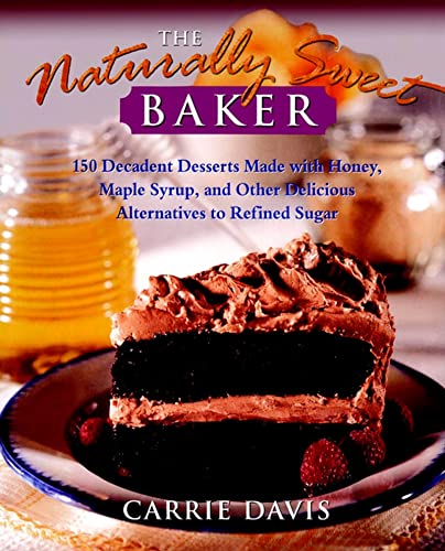 9780028612577: The Naturally Sweet Baker: 150 Decadent Desserts Made with Honey, Maple Syrup, and Other Delicious Alternatives to Refined Sugar