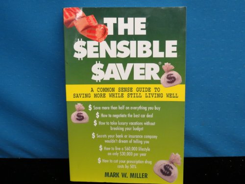 Stock image for The Sensible Saver : A Commonsense Guide to Saving More While Still Living Well for sale by Better World Books