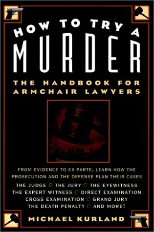 Imagen de archivo de How to Try a Murder : The Handbook for Armchair Lawyers a la venta por Better World Books