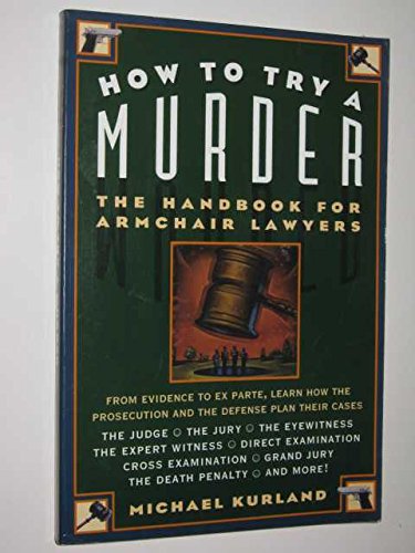 Stock image for How to Try a Murder : The Handbook for Armchair Lawyers for sale by Better World Books