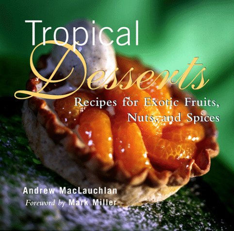 Beispielbild für Tropical Desserts: Recipes for Exotic Fruits, Nuts, and Spices zum Verkauf von SecondSale