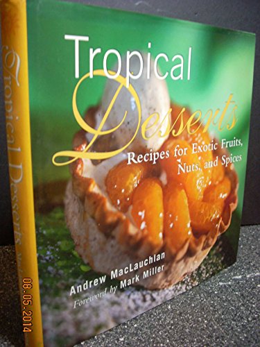 Imagen de archivo de Tropical Desserts: Recipes for Exotic Fruits, Nuts, and Spices a la venta por SecondSale