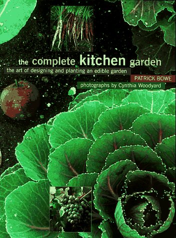 Beispielbild fr The Complete Kitchen and Garden : The Art of Designing and Planting an Edible Garden zum Verkauf von Better World Books