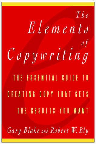 Imagen de archivo de The Elements of Copywriting: The Essential Guide to Creating Copy That Gets the Results You Want a la venta por Wonder Book