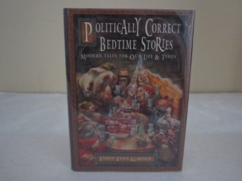 Politically Correct Bedtime Stories: Once upon a More Enlightened Time (9780028613994) by Garner, James Finn