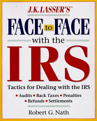 Stock image for J. K. Lasser's Face to Face with the IRS : Successful Strategies for Dealing with Audits for sale by Better World Books