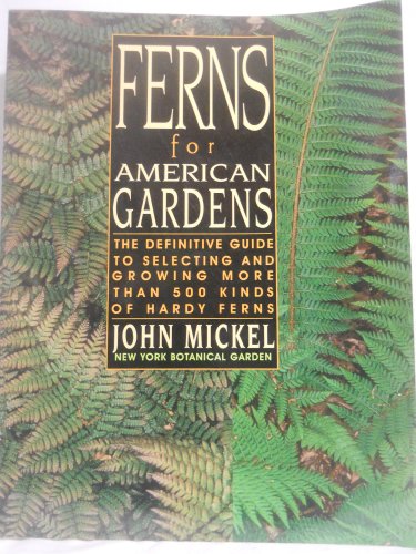 Beispielbild fr Ferns for American Gardens : The Definitive Guide to Selecting and Growing More Than 500 Kinds of Hardy Ferns zum Verkauf von Better World Books