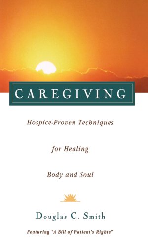 Beispielbild fr Caregiving : Hospice-Proven Techniques for Healing Body and Soul zum Verkauf von Better World Books