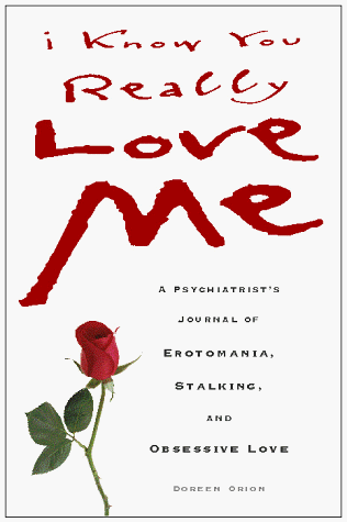 Beispielbild fr I Know You Really Love Me : A Psychiatrist's Journal of Erotomania, Stalking and Obsessive Love zum Verkauf von Better World Books