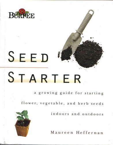 Imagen de archivo de Seed Starter : A Growing Guide for Starting Flower, Vegetable, and Herb Seeds Indoors and Outdoors a la venta por HPB-Ruby