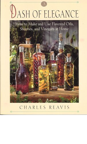 Stock image for Dash of Elegance: How to Make and Use Flavored Oils, Sherries, and Vinegars at Home for sale by ThriftBooks-Atlanta