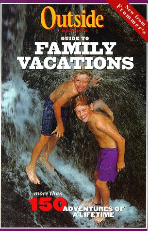 Imagen de archivo de Outside Magazine's Guide to Family Vacations a la venta por Reliant Bookstore