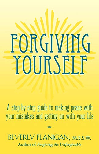 9780028619026: Forgiving Yourself: A Step-By-Step Guide to Making Peace with Your Mistakes and Getting on with Your Life