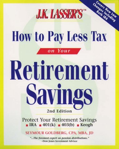 Stock image for J.K. Lasser's How to Pay Less Tax on Your Retirement Savings (J. K. Lasser's How to Protect Your Retirement Savings from the IRS) for sale by Robinson Street Books, IOBA