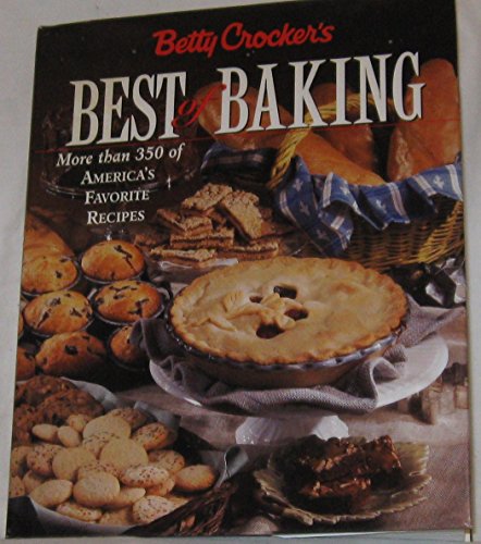Imagen de archivo de Betty Crocker's Best of Baking: More Than 350 of America's Favorite Recipes a la venta por Reliant Bookstore