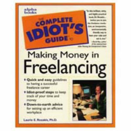 Imagen de archivo de The Complete Idiot's Guide to Making Money in Freelancing a la venta por Ergodebooks