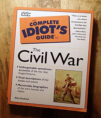 Complete Idiot's Guide to Civil War (The Complete Idiot's Guide) (9780028621227) by Axelrod Ph.D., Alan