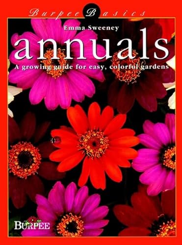 Annuals: A Growing Guide for Easy, Colorful Gardens (Burpee) (9780028622231) by Sweeney, Emma
