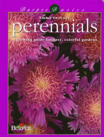 Burpee Basics - Perennials: A Growing Guide for Easy, Colorful Gardens (9780028622248) by Sweeney, Emma