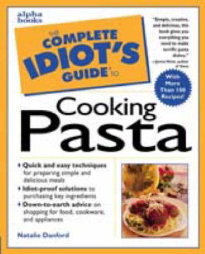 Stock image for The Complete Idiot's Guide to Cooking Pasta: By Natalie Danford for sale by SecondSale