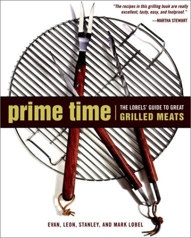 Imagen de archivo de Prime Time: The Lobels' Guide to Great Grilled Meats a la venta por Hastings of Coral Springs