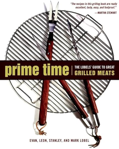 Stock image for Prime Time : The Lobels' Guide to Great Grilled Meats for sale by Better World Books