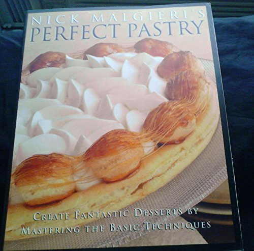 Stock image for Nick Malgieris Perfect Pastry: Create Fantastic Desserts by Mastering the Basic Techniques for sale by Goodwill Books