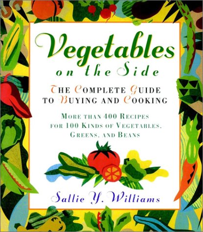 Beispielbild fr Vegetables on the Side : The Complete Guide to Buying and Cooking zum Verkauf von Better World Books