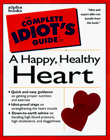 9780028623931: The Complete Idiot's Guide to a Happy Healthy Heart
