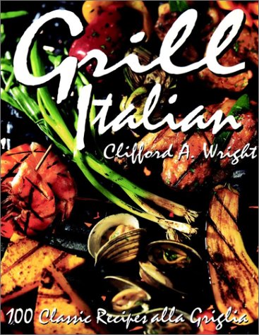 Beispielbild fr Grill Italian : 100 Classic Recipes Alla Griglia zum Verkauf von Better World Books