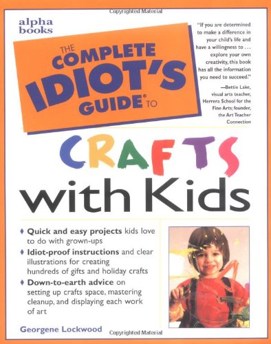 Beispielbild fr The Complete Idiot's Guide to Crafts with Kids zum Verkauf von Hudson's Bookstore