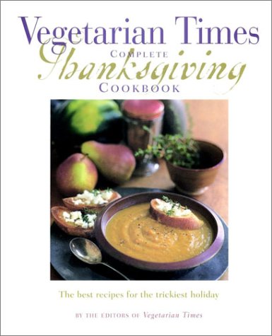 Stock image for The Vegetarian Times Complete Thanksgiving Cookbook for sale by Better World Books