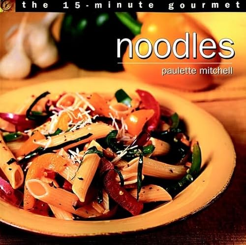 Stock image for The 15-Minute Gourmet: Noodles for sale by Wonder Book