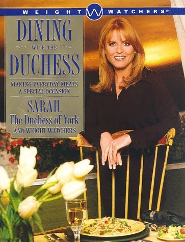 Dining with the Duchess: Making Everyday Meals a Special Occasion (9780028625744) by Sarah The Duchess Of York; Weight Watchers