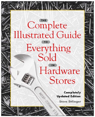 Beispielbild fr The Complete Illustrated Guide to Everything Sold in Hardware Stores zum Verkauf von More Than Words