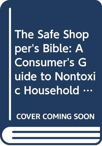 The Safe Shopper's Bible: A Consumer's Guide to Nontoxic Household Products, Cosmetics, and Food (9780028626246) by David Steinman