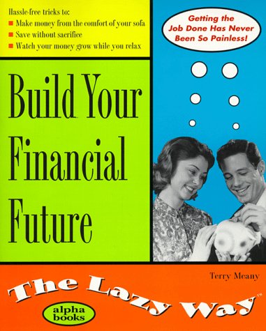 Stock image for Build Your Financial Future: The Lazy Way (The Lazy Way Series) for sale by GoldenWavesOfBooks
