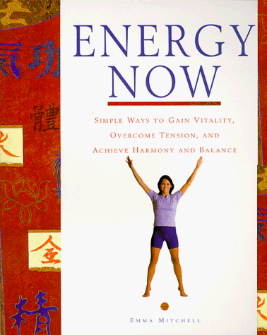 Beispielbild fr Energy Now: Simple Ways to Gain Vitality, Overcome Tension, and Achieve Harmony and Balance zum Verkauf von Best Books And Antiques